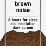Brown noise, 8 hours for Sleep and Meditation, dark screen