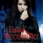 Dark Becoming: A Vampire Urban Fantasy (An Ema Marx Novel Book 3)