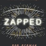 Zapped: From Infrared to X-rays, the Curious History of Invisible Light