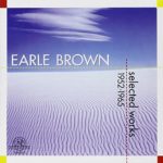 Earle Brown: Selected Works 1952-1965