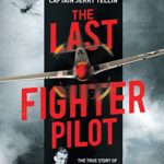 The Last Fighter Pilot: The True Story of the Final Combat Mission of World War II