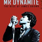 Mr. Dynamite: The Rise Of James Brown