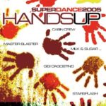 Hands Up: Super Dance 2005 by Master Blaster, Starsplash, Vinylshakers, Murphy Brown, Scooter, Cabin Cerw, The (2005-06-27)