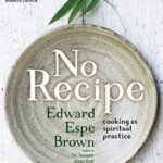 No Recipe: Cooking as Spiritual Practice