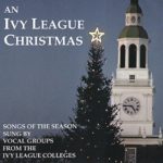 Ivy League Christmas – Vocal Ensembles from Dartmouth Yale Cornell Brown etc al