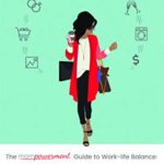 The Mompowerment Guide to Work-Life Balance: Insights from Working Moms on Balancing Career and Family