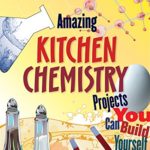 Amazing Kitchen Chemistry Projects: You Can Build Yourself (Build It Yourself)