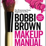 Bobbi Brown Makeup Manual: For Everyone from Beginner to Pro