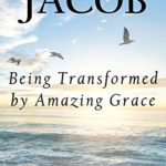 Jacob: Being Transformed by Amazing Grace (The Bible Teacher’s Guide Book 19)