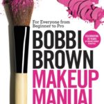 Bobbi Brown Makeup Manual: For Everyone from Beginner to Pro