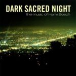 Dark Sacred Night – The Music of Harry Bosch