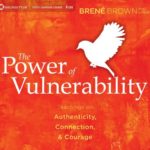The Power of Vulnerability: Teachings on Authenticity, Connection and Courage