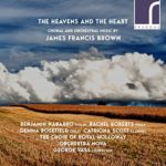 The Heavens & the Heart – Choral & Orchestral Music by James Francis Brown