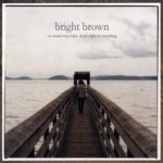 No Matter Faint How There’s Light in Everything by Bright Brown (2009-03-03)