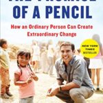 The Promise of a Pencil: How an Ordinary Person Can Create Extraordinary Change