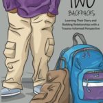 Two Backpacks: Learning Their Story and Building Relationships with a Trauma Informed Perspective