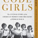 Code Girls: The Untold Story of the American Women Code Breakers of World War II