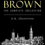Father Brown Complete Murder Mysteries: The Innocence of Father Brown, The Wisdom of Father Brown, The Donnington Affair…