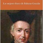 Frases y citas célebres: Las mejores frases de Baltasar Gracián (Spanish Edition)