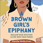 A Brown Girl’s Epiphany: Reclaim Your Intuition and Step into Your Power