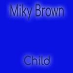 Miky Brown – Child
