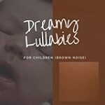 Dreamy Lullabies for Children (Brown Noise)