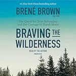 Braving the Wilderness: The Quest for True Belonging and the Courage to Stand Alone